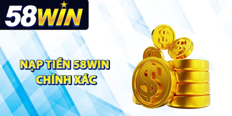 Các bước thực hiện nạp tiền 58Win chính xác