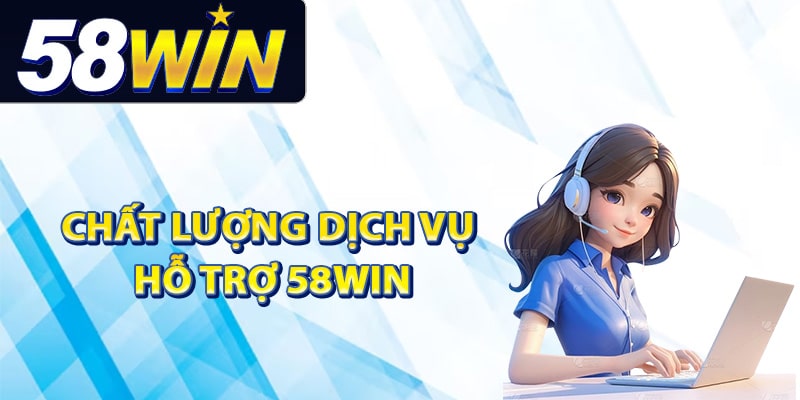 Đánh giá chất lượng dịch vụ hỗ trợ 58Win
