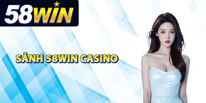 Tìm hiểu sảnh 58Win casino
